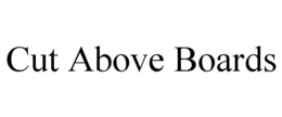 CUT ABOVE BOARDS trademark