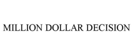 MILLION DOLLAR DECISION trademark