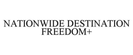 NATIONWIDE DESTINATION FREEDOM+ trademark