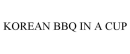 KOREAN BBQ IN A CUP trademark