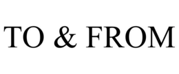 TO & FROM trademark
