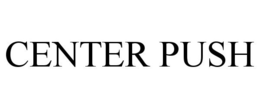 CENTER PUSH trademark