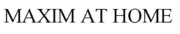 MAXIM AT HOME trademark