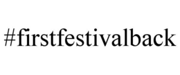 #FIRSTFESTIVALBACK trademark