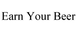 EARN YOUR BEER trademark