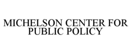 MICHELSON CENTER FOR PUBLIC POLICY trademark