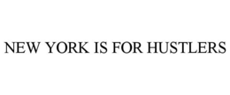 NEW YORK IS FOR HUSTLERS trademark