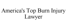 AMERICA'S TOP BURN INJURY LAWYER trademark