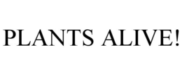PLANTS ALIVE! trademark
