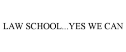 LAW SCHOOL...YES WE CAN trademark