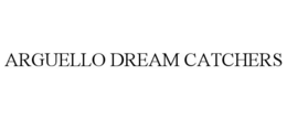 ARGUELLO DREAM CATCHERS trademark