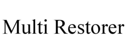 MULTI RESTORER trademark