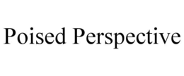 POISED PERSPECTIVE trademark