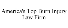 AMERICA'S TOP BURN INJURY LAW FIRM trademark