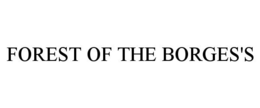 FOREST OF THE BORGES'S trademark