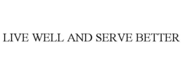 LIVE WELL AND SERVE BETTER trademark