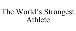 THE WORLD'S STRONGEST ATHLETE trademark