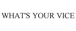 WHAT'S YOUR VICE trademark