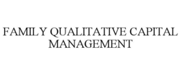 FAMILY QUALITATIVE CAPITAL MANAGEMENT trademark