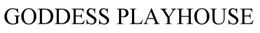 GODDESS PLAYHOUSE trademark