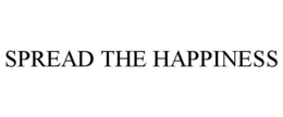 SPREAD THE HAPPINESS trademark