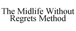 THE MIDLIFE WITHOUT REGRETS METHOD trademark