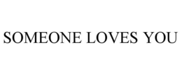 SOMEONE LOVES YOU trademark