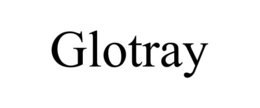 GLOTRAY trademark