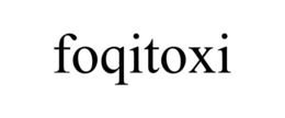 FOQITOXI trademark