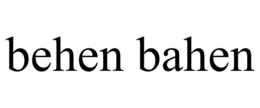 BEHEN BAHEN trademark