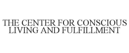 THE CENTER FOR CONSCIOUS LIVING AND FULFILLMENT trademark