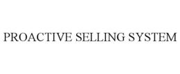 PROACTIVE SELLING SYSTEM trademark