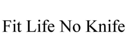 FIT LIFE NO KNIFE trademark