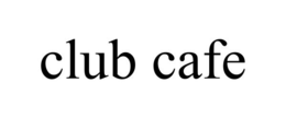 CLUB CAFE trademark