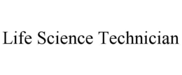 LIFE SCIENCE TECHNICIAN trademark