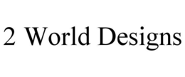 2 WORLD DESIGNS trademark