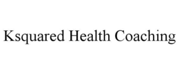 KSQUARED HEALTH COACHING trademark