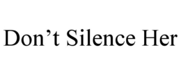 DON'T SILENCE HER trademark