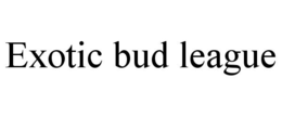 EXOTIC BUD LEAGUE trademark