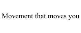 MOVEMENT THAT MOVES YOU trademark