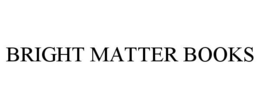 BRIGHT MATTER BOOKS trademark