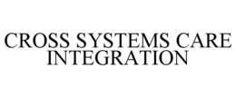 CROSS SYSTEMS CARE INTEGRATION trademark