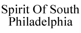 SPIRIT OF SOUTH PHILADELPHIA trademark