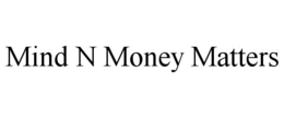 MIND N MONEY MATTERS trademark