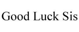 GOOD LUCK SIS trademark