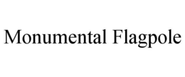 MONUMENTAL FLAGPOLE trademark