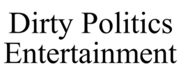 DIRTY POLITICS ENTERTAINMENT trademark