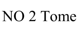 NO 2 TOME trademark