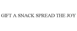 GIFT A SNACK SPREAD THE JOY trademark