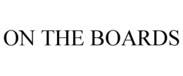 ON THE BOARDS trademark